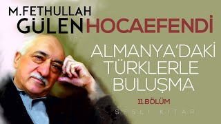 ALMANYA' DAKİ TÜRKLERLE BULUŞMA / ALLAH YOLUNDA BİR ÖMÜR 11. BÖLÜM