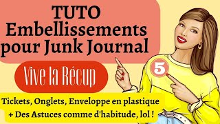 Tuto Embellissements pour Junk Journal + des Astuces et infos 😊