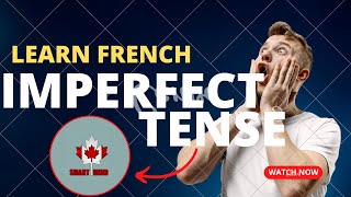 Master French Imperfect Tense: A Canada Smart Mind's Video To Guide to Practicing the Impossible!