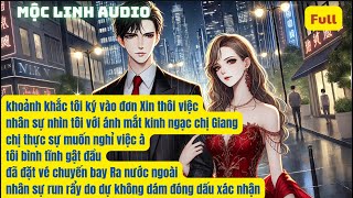 (Full T32) - Khoảnh khắc tôi ký vào đơn Xin thôi việc, nhân sự nhìn tôi với ánh mắt kinh ngạc chị