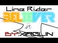 Line Rider - Believer | Requested by: Kierone