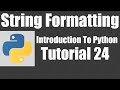 String Formatting - Python: Tutorial 24