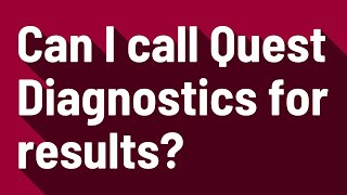 Can I call Quest Diagnostics for results?