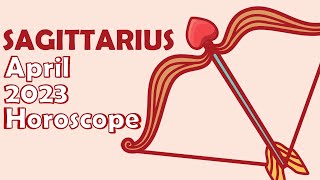 SAGITTARIUS April 2023 Horoscope