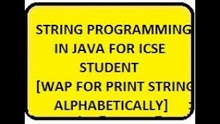 JAVA ICSE: Write a program to print string alphabetically 2017