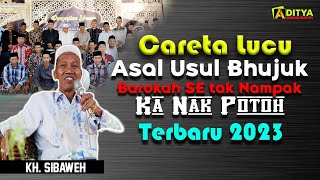 Ceramah KH SIBAWEH || Asal Usul Bhujuk Terbaru 2023