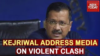 CM Kejriwal Addresses Media After Violent Clash Broke Out In Delhi