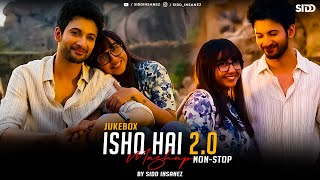 Ishq Hai Mashup 2.0 | SiDD iNSANEZ | JukeBox | Non-Stop | Ishq Hai x O Rangrez | Mismatched 3 | 2025