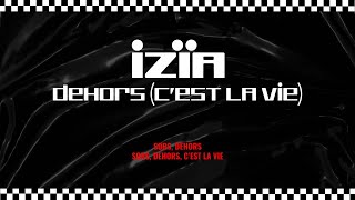 Izïa - Dehors (c'est la vie) - Lyrics Video