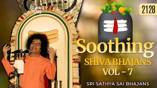 2128 - Soothing Shiva Bhajans Vol - 7 | Sri Sathya Sai Bhajans