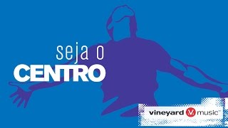 Seja o centro | Ministério Vineyard