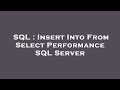 SQL : Insert Into From Select Performance SQL Server