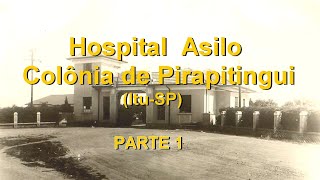 Asilo Colônia Pirapitingui [Antigo Leprosário] - Parte 1