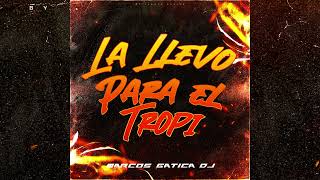 LA LLEVO PARA EL TROPI (TE PARTO RKT) MARCOS GATICA DJ - TROPITANGO VERSION