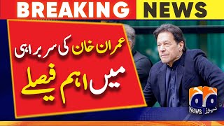 Breaking News | Important decisions under the leadership of Imran Khan - Geo News