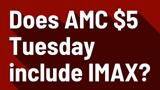 Does AMC $5 Tuesday include IMAX?