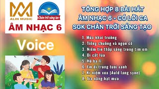 TỔNG HỢP 8 BÀI HÁT | Có Lời Ca | Lớp 6 | Chân Trời Sáng Tạo