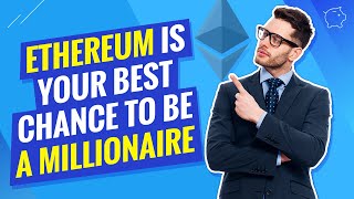 Ethereum Is Your BEST Chance To Be A Millionaire in 2021 - MUST SEE!