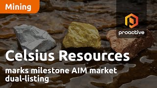 Celsius Resources marks milestone AIM market dual-listing