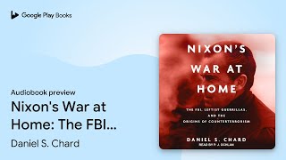 Nixon's War at Home: The FBI, Leftist… by Daniel S. Chard · Audiobook preview