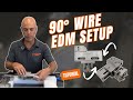 90° Wire EDM Setup