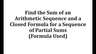 Sum of an Arithmetic Sequence and a Closed Formula for a Sequence of Partial Sums (Formula Used)