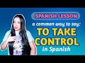 SPANISH LESSON: How to say TO TAKE CONTROL