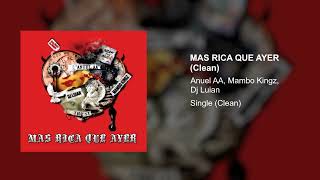 Anuel AA, Mambo Kingz, DJ Luian - Mas Rica Que Ayer (Clean Version)