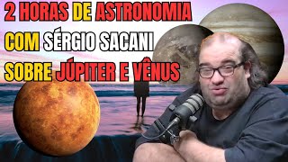 2 HORAS DE ASTRONOMIA COM SERGIO SACANI SOBRE JÚPITER E VÊNUS
