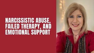 Narcissistic Abuse, Failed Therapy, & Emotional Support