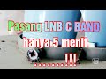 Cara pasang lnb c band