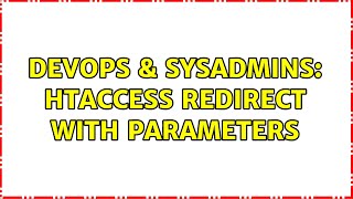 DevOps & SysAdmins: htaccess redirect with parameters (3 Solutions!!)