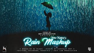 Rain Mashup - Edit Lab Production, DJ Blaze | Neha Kakkar | Tip Tip Barsa Pani, Kabhi Jo Badal Barse