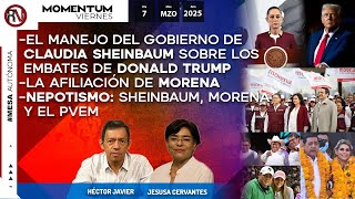 Manejo de Sheinbaum sobre los embates de Trump I La afiliación de Morena I Nepotismo: Morena y PVEM