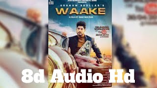 Waake | (8d Audio) | Gurnam Bhullar | Mixsingh | New Punjabi Songs 2019 | Latest Punjabi Songs 2019