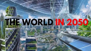 The World In 2050 | A Look Into The Future Technology Events That Will Happen By 2050