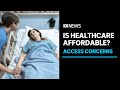 Can you access affordable healthcare in Australia? | ABC News