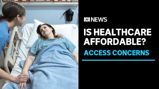 Can you access affordable healthcare in Australia? | ABC News