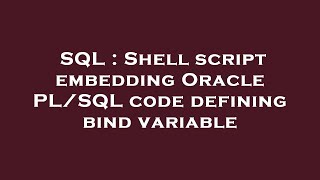 SQL : Shell script embedding Oracle PL/SQL code defining bind variable