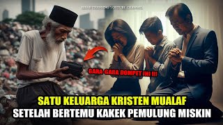 MERINDING ❗ SATU KELUARGA KRISTEN MUALAF SETELAH BERTEMU KAKEK PEMULUNG MISKIN, TERNYATA...