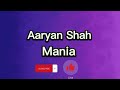 Aaryan Shah - Mania [ Lyrics ]