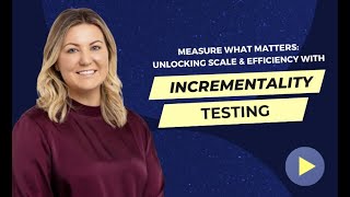 Measure What Matters: Unlocking Scale & Efficiency with Incrementality Testing