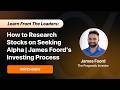 Learn From The Leaders: How to Research Stocks on Seeking Alpha | James Foord's Investing Process