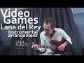 Video Games (Lana del Rey | Guitar arrangement+Tabs)