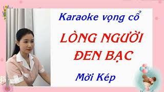 Karaoke vọng cổ:LÒNG NGƯỜI ĐEN BẠC/Mời Kép hát với Ngọc Diệp/TG:Nancy Phạm