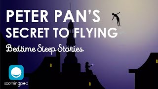 Bedtime Sleep Stories | 👦🏻 Peter Pan: Secret to Flying 🧚‍♂️| Sleep Story for Grown Ups and Kids