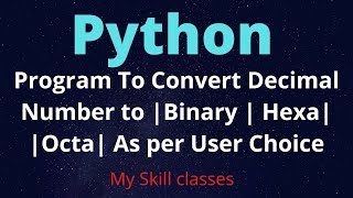 Python Program How to Convert Decimal Number to |Binary | Hexadecimal | Octal| Python Tutorial