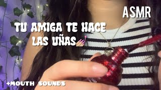 ASMR TU AMIGA TE HACE LAS UÑAS:)💅🏼 (mouth sounds)