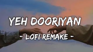 Yeh Dooriyan (Lofi Remake) - Mohit Chauhan | Love Aaj Kal | LOFI Forever