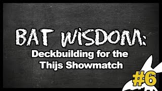 Bat Wisdom Ep. 6 Deckbuilding for the Thijs Showmatch